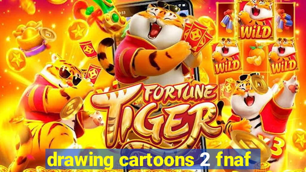 drawing cartoons 2 fnaf